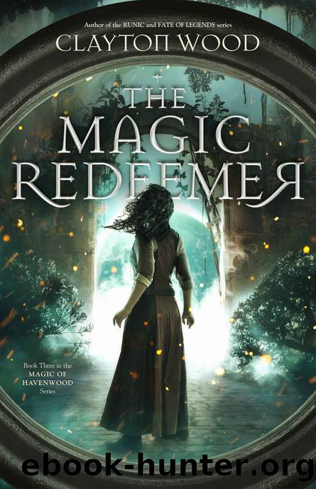 The Magic Redeemer (Magic of Havenwood Book 3) by Clayton Wood