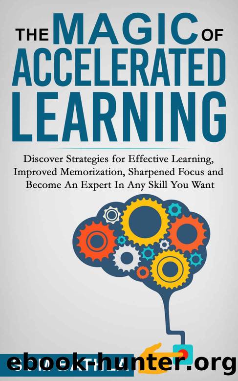 The Magic of Accelerated Learning: Discover Strategies for Effective Learning, Improved Memorization, Sharpened Focus and Become An Expert In Any Skill You Want by Som Bathla