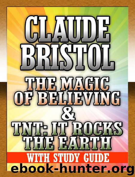 The Magic of Believing & TNT: It Rocks the Earth by Claude M. Bristol