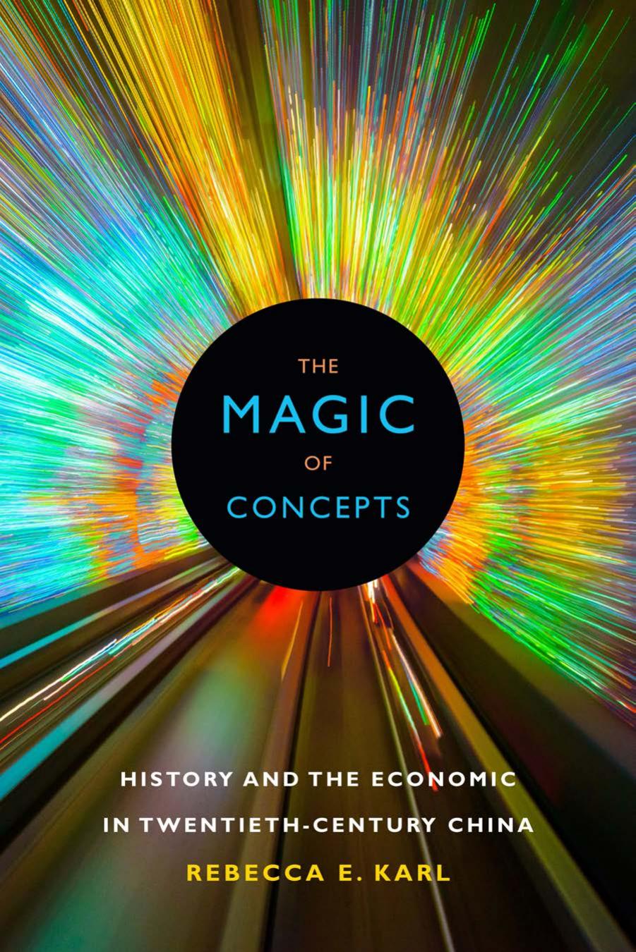 The Magic of Concepts: History and the Economic in Twentieth-Century China by Unknow