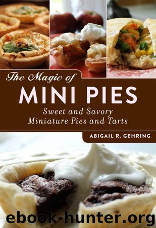 The Magic of Mini Pies by Abigail R. Gehring