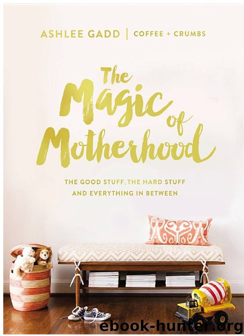 The Magic of Motherhood: The Good Stuff, the Hard Stuff, and Everything in Between by Ashlee Gadd