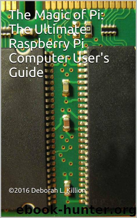 The Magic of Pi: The Ultimate Raspberry Pi Computer User's Guide by Killion Deborah