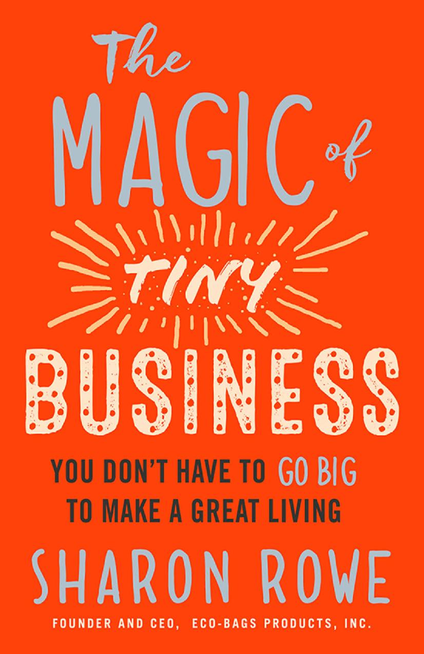 The Magic of Tiny Business: You Donât Have to Go Big to Make a Great Living by Sharon Rowe
