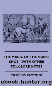 The Magic of the Horse-shoe, with other folk-lore notes by Robert Means Lawrence