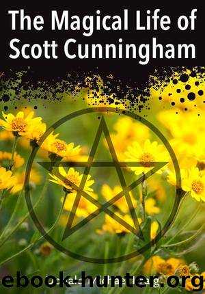 The Magical Life of Scott Cunningham by Kraig Donald Michael