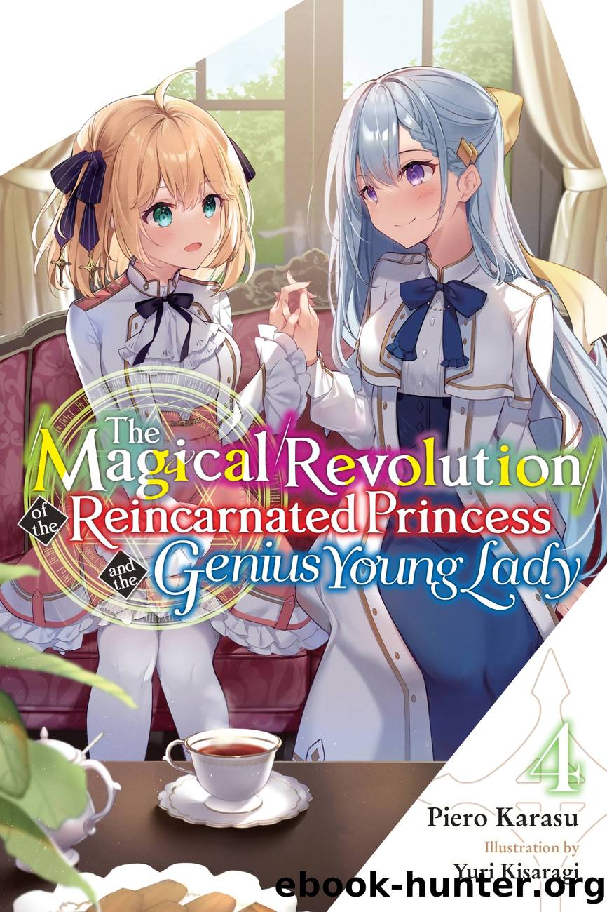 The Magical Revolution of the Reincarnated Princess and the Genius Young Lady, Vol. 4 by Piero Karasu and Yuri Kisaragi