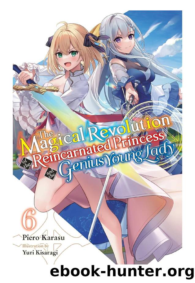 The Magical Revolution of the Reincarnated Princess and the Genius Young Lady, Vol. 6 by Piero Karasu & Yuri Kisaragi