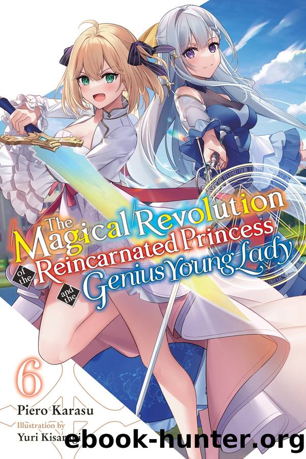 The Magical Revolution of the Reincarnated Princess and the Genius Young Lady, Vol. 6 by Piero Karasu and Yuri Kisaragi