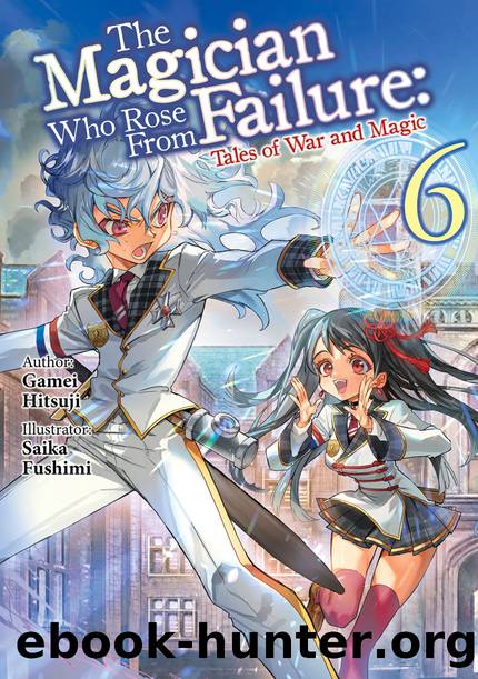 The Magician Who Rose From Failure: Volume 6 [Parts 1 to 10] by Gamei Hitsuji