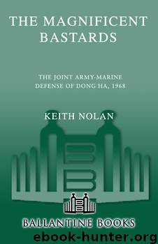 The Magnificent Bastards: The Joint Army-Marine Defense of Dong Ha, 1968 by Keith William Nolan