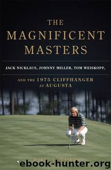 The Magnificent Masters: Jack Nicklaus, Johnny Miller, Tom Weiskopf, and the 1975 Cliffhanger at Augusta by Capps Gil