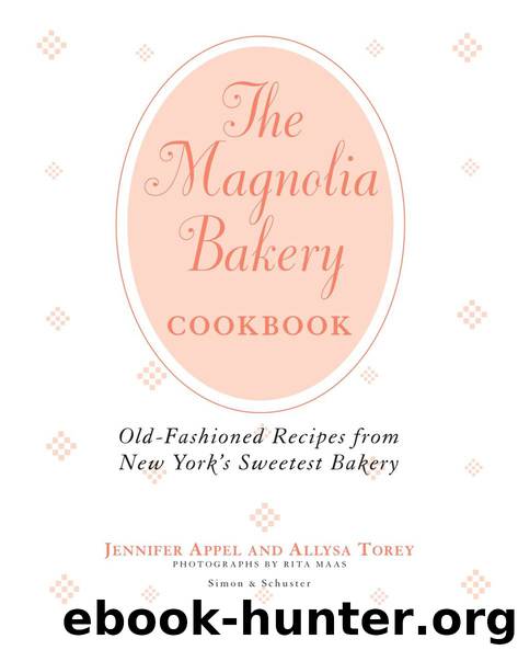 The Magnolia Bakery Cookbook: Old Fashioned Recipes From New Yorks Sweetest Bakery by Jennifer Appel & Allysa Torey