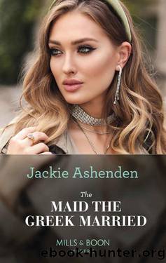 The Maid The Greek Married (The Xenakis Reunion, Book 2) by Jackie Ashenden