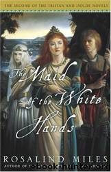 The Maid of the White Hands by Rosalind Miles