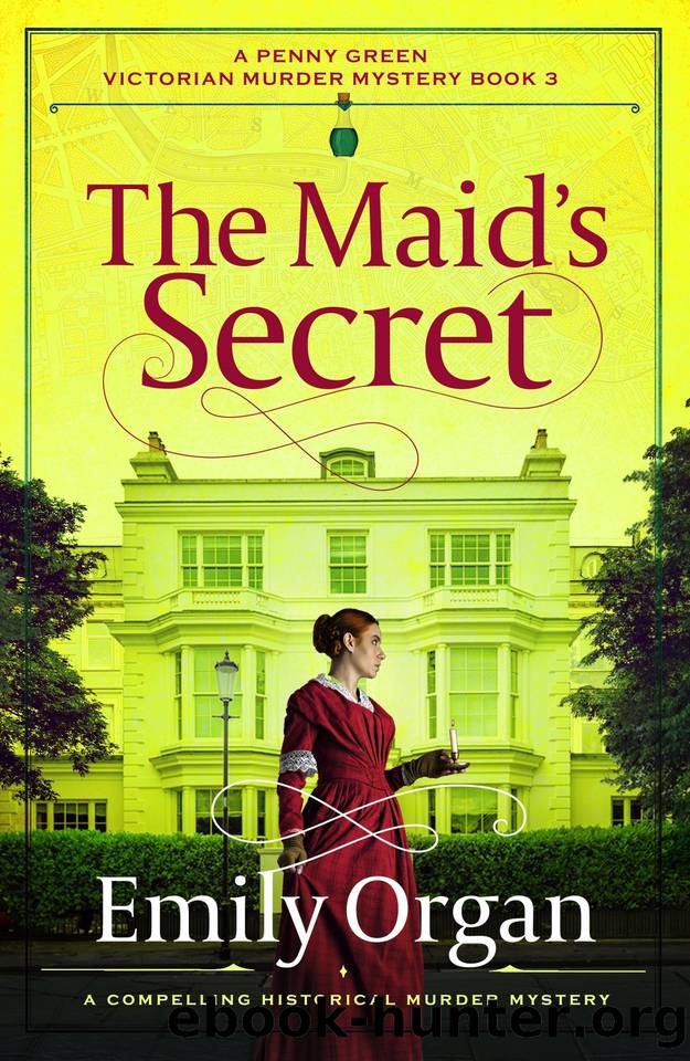 The Maid's Secret: A compelling historical murder mystery (A Penny Green Victorian Mystery Book 3) by Emily Organ