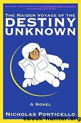 The Maiden Voyage of the Destiny Unknown by Nicholas Ponticello