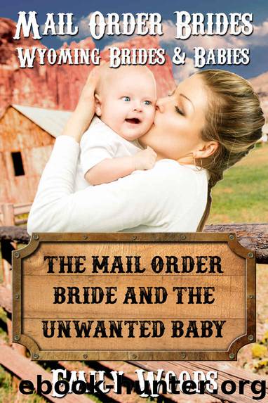 The Mail Order Bride and the Unwanted Baby (Wyoming Brides and Babies Book 2) by Emily Woods