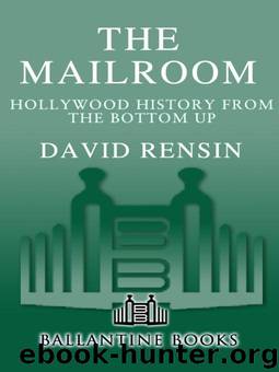 The Mailroom: Hollywood History from the Bottom Up by Rensin David