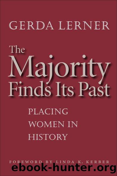 The Majority Finds Its Past: Placing Women in History by Gerda Lerner