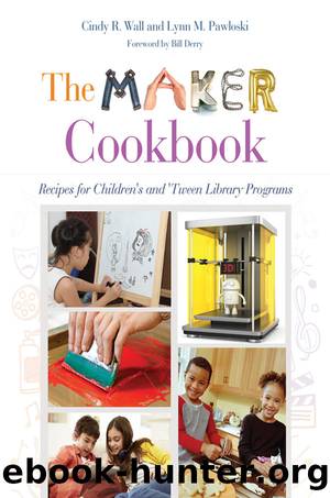 The Maker Cookbook by Cindy Wall & Lynn M. Pawloski