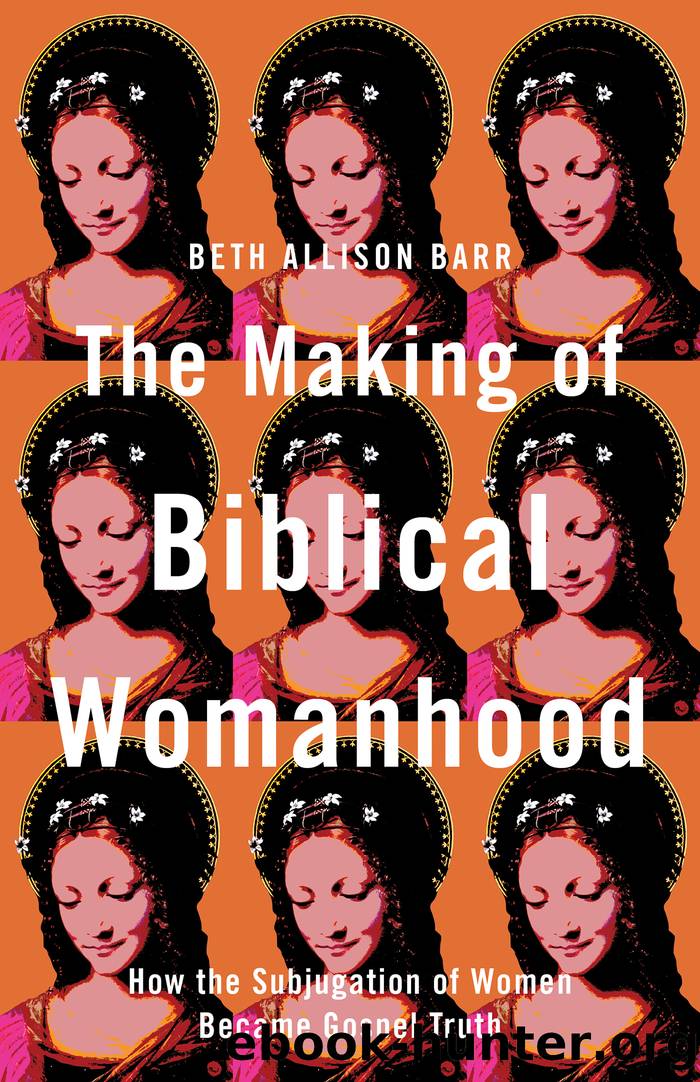 The Making of Biblical Womanhood by Beth Allison Barr