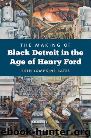 The Making of Black Detroit in the Age of Henry Ford by Beth Tompkins Bates