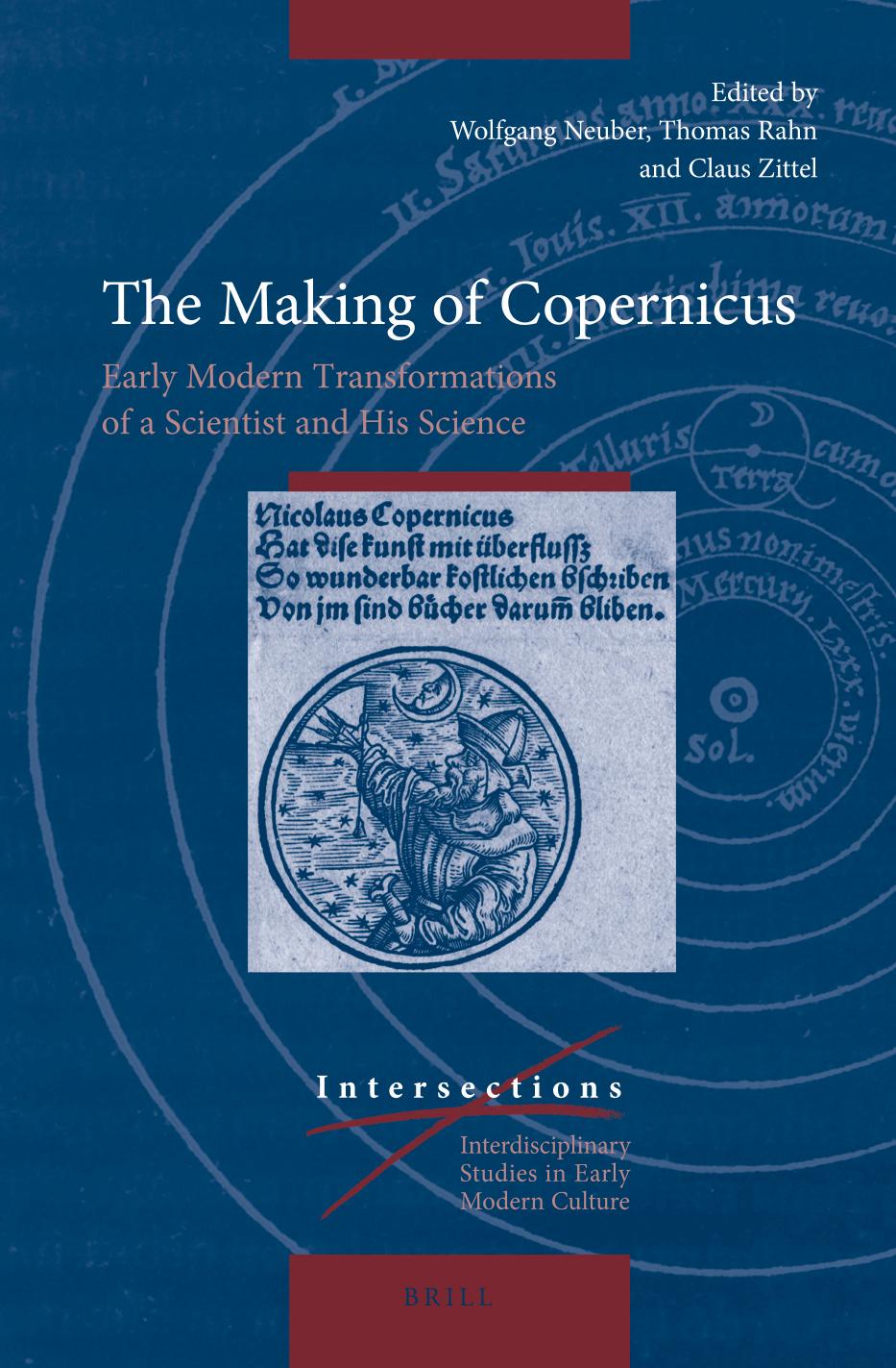 The Making of Copernicus: Early Modern Transformations of a Scientist and His Science by Unknow