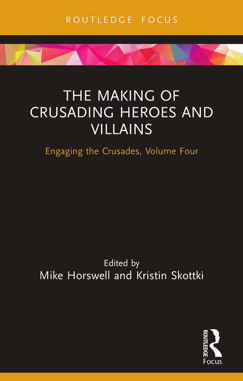 The Making of Crusading Heroes and Villains; Engaging the Crusades, Volume Four by Mike Horswell & Kristin Skottki