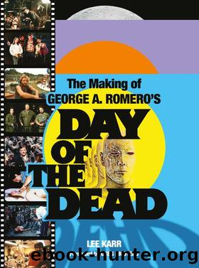 The Making of George A. Romero's Day of the Dead by Lee Karr