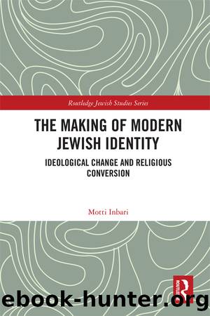 The Making of Modern Jewish Identity: Ideological Change and Religious Conversion by Motti Inbari