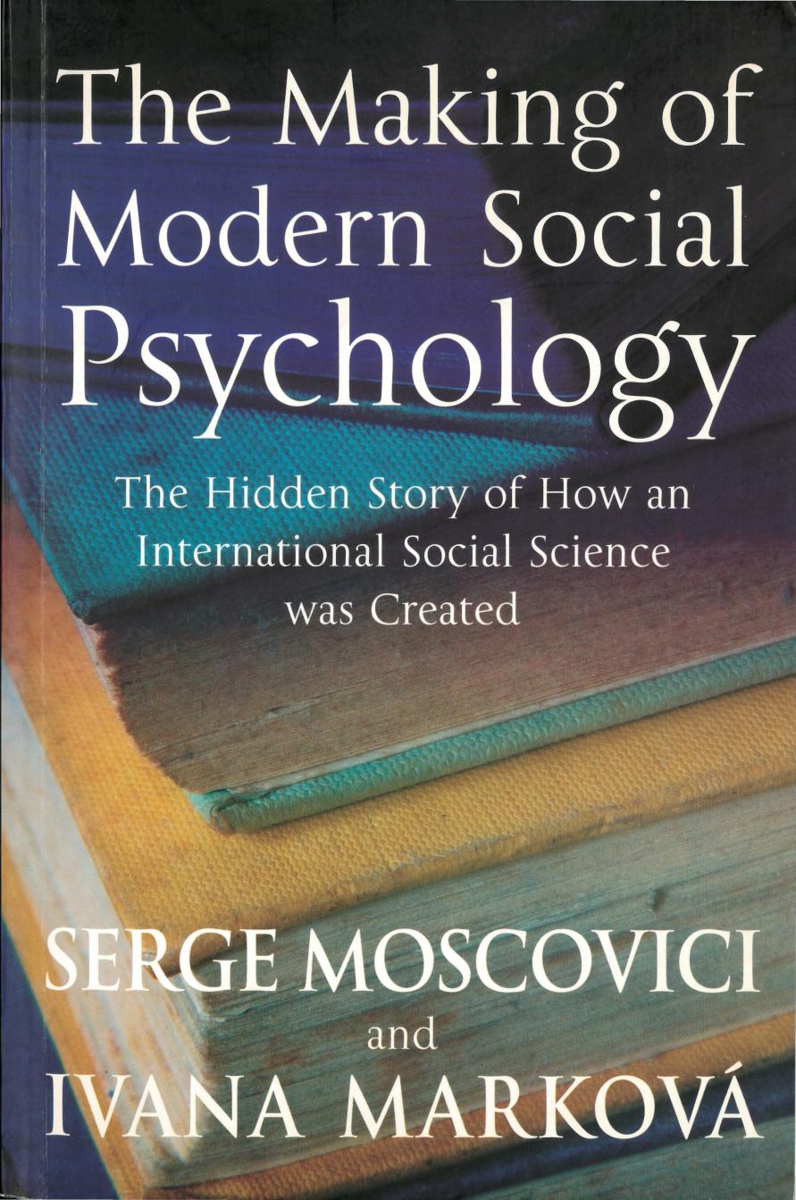 The Making of Modern Social Psychology: The Hidden Story of How an International Social Science was Created by Moscovici