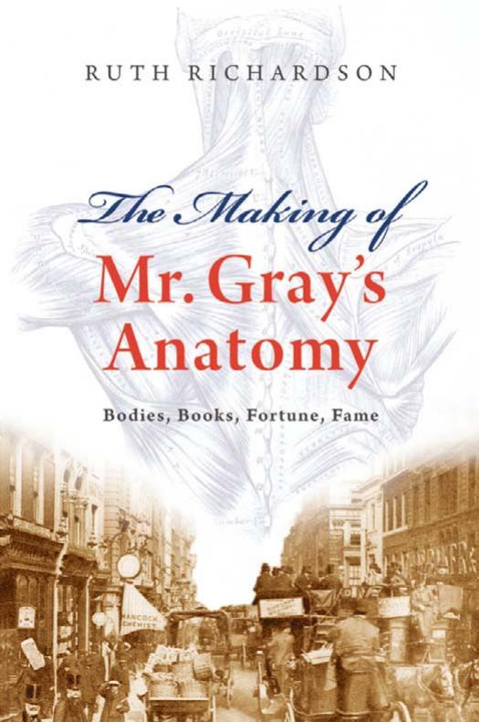 The Making of Mr. Gray's Anatomy by Ruth Richardson