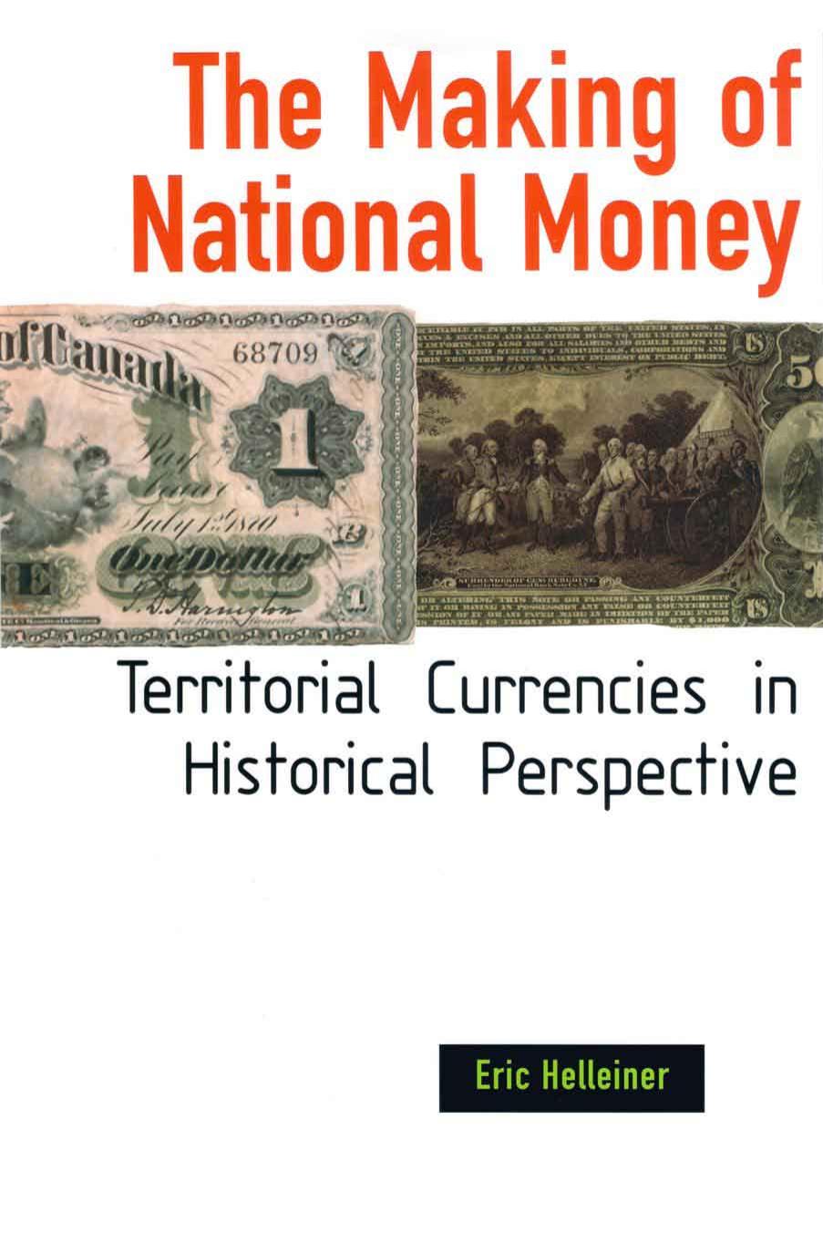 The Making of National Money: Territorial Currencies in Historical Perspective by Eric Helleiner