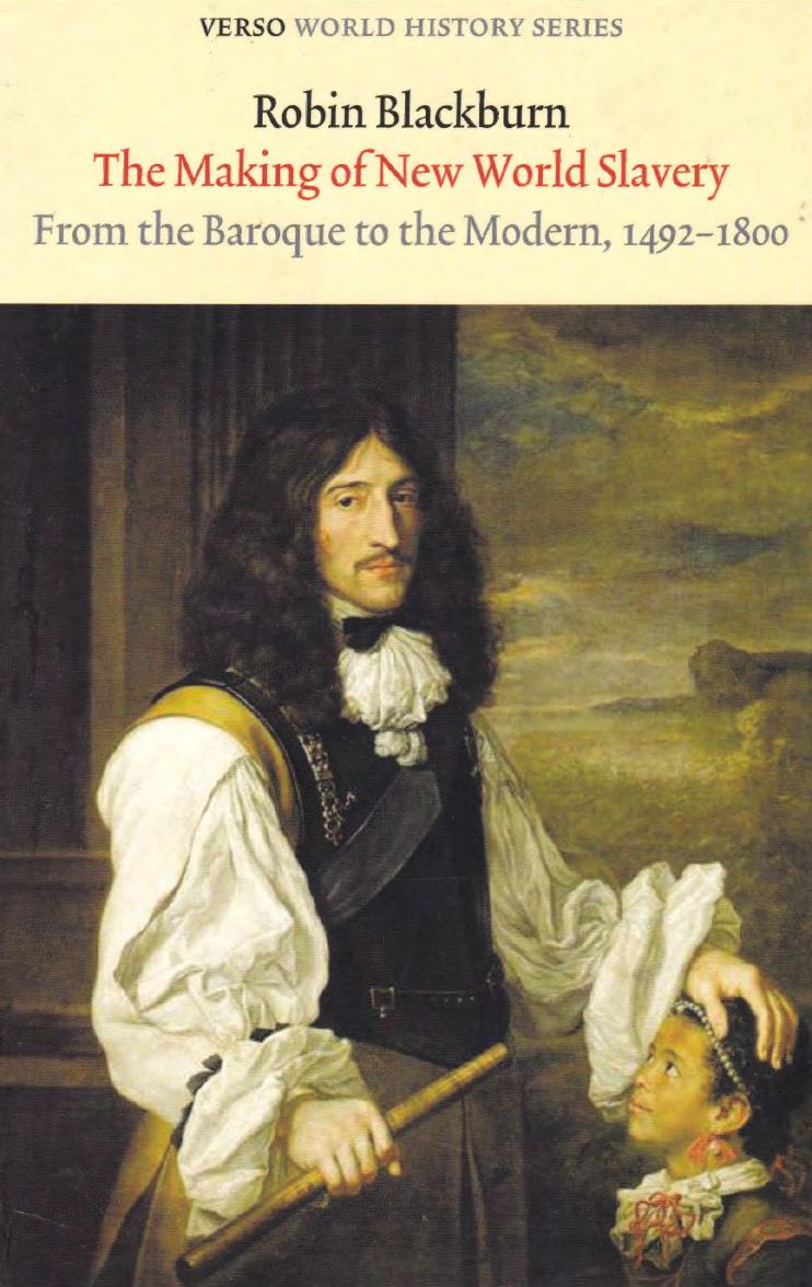 The Making of New World Slavery: From the Baroque to the Modern, 1492-1800 by Robin Blackburn