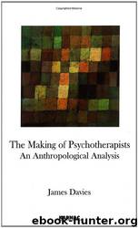 The Making of Psychotherapists: An Anthropological Analysis by James Davies