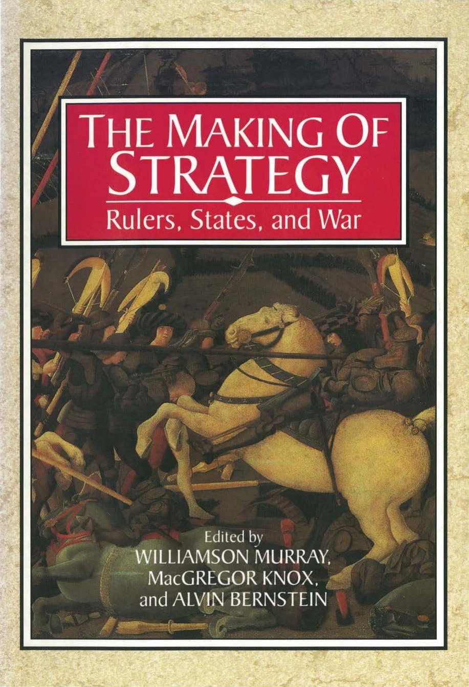 The Making of Strategy: Rulers, States, and War by Williamson Murray Alvin Bernstein MacGregor Knox