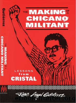 The Making of a Chicano Militant by Jose Angel Gutierrez