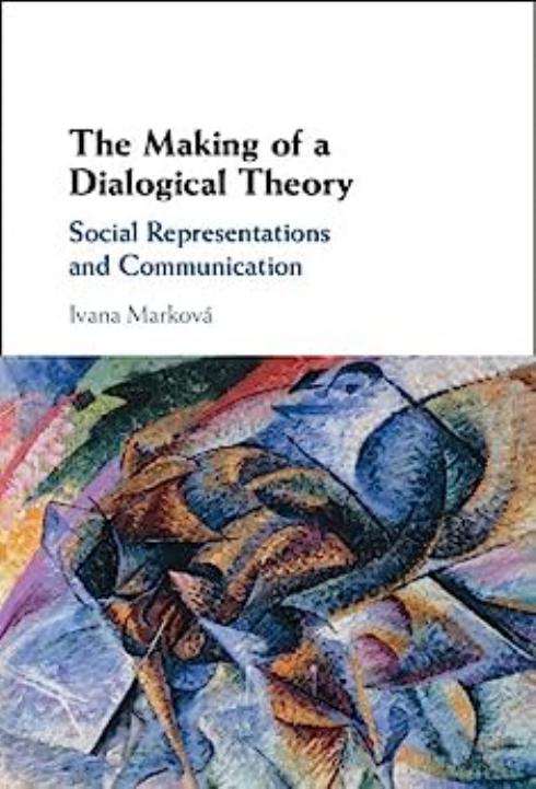 The Making of a Dialogical Theory: Social Representations and Communication by Ivana Marková