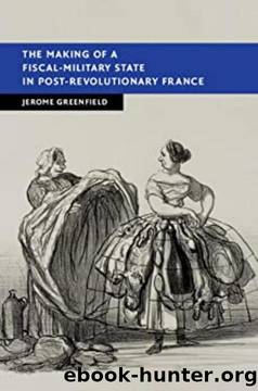 The Making of a Fiscal-Military State in Post-Revolutionary France by Unknown