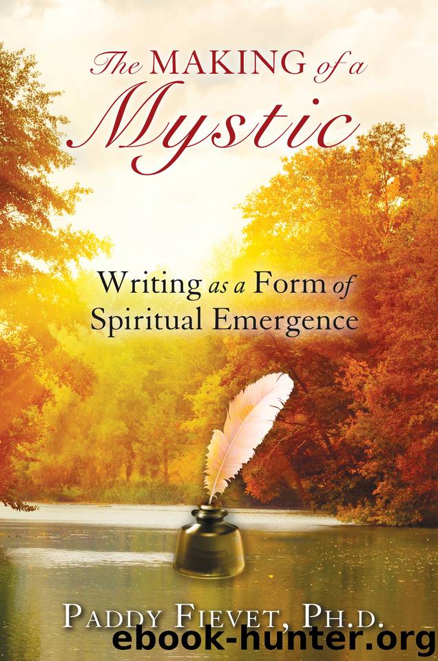 The Making of a Mystic: Writing as a Form of Spiritual Emergence by Fievet Ph D Paddy