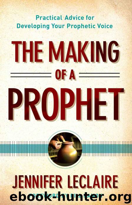 The Making of a Prophet: Practical Advice for Developing Your Prophetic Voice by Jennifer Leclaire