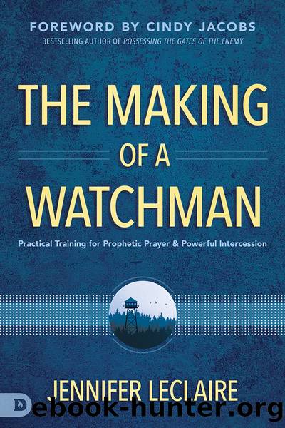 The Making of a Watchman: Practical Training for Prophetic Prayer and Powerful Intercession by Jennifer LeClaire