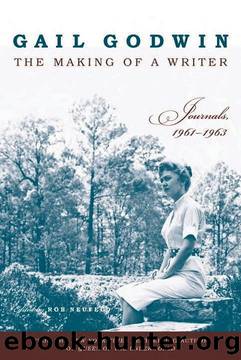 The Making of a Writer: Journals, 1961-1963 by Gail Godwin