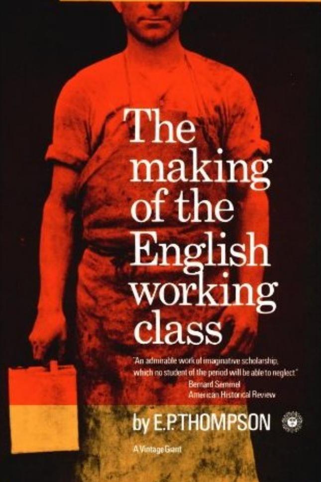 The Making of the English Working Class by E.P. Thompson