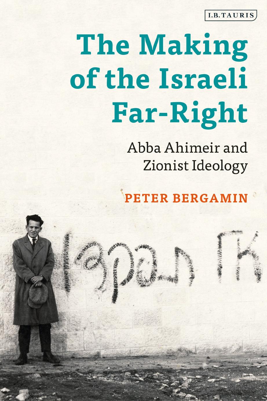 The Making of the Israeli Far-Right: Abba Ahimeir and Zionist Ideology by Peter Bergamin