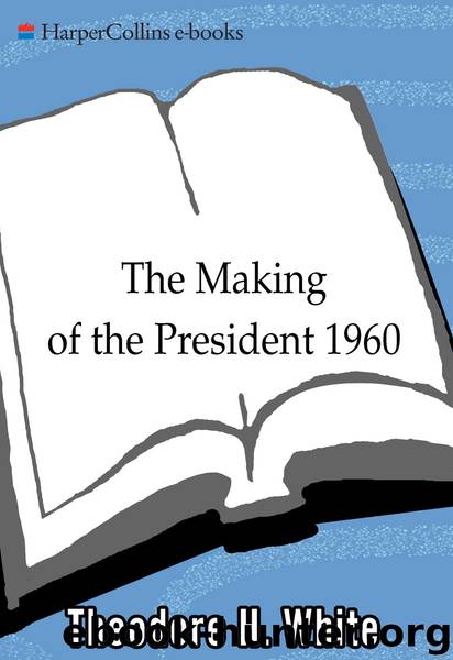 The Making of the President 1960 by Theodore H. White & Theodore H. White