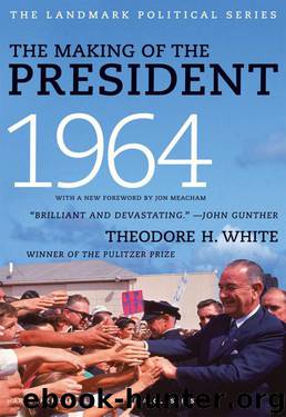 The Making of the President 1964 by White Theodore H