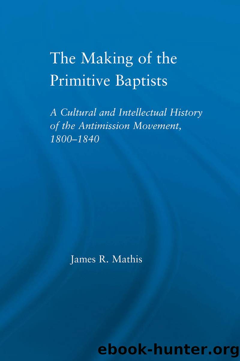 The Making of the Primitive Baptists by Mathis James R.;