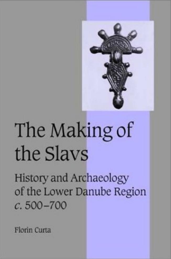 The Making of the Slavs: History and Archaeology of the Lower Danube Region, c. 500â700 by Florin Curta
